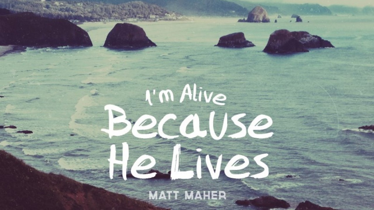 Because He Lives - Matt Maher